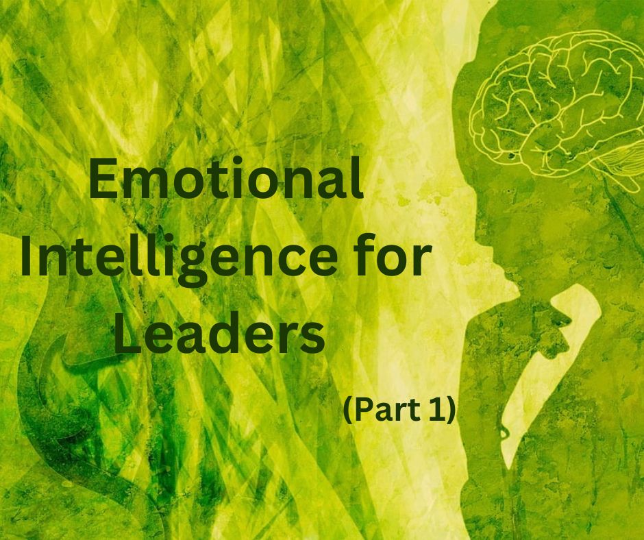 Embracing Emotional Intelligence by Leaders: A Two-Part Series